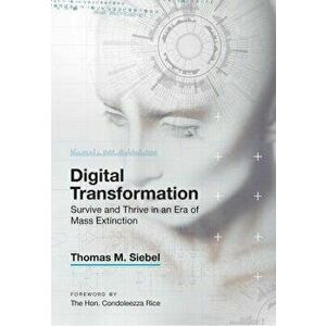Digital Transformation: Survive and Thrive in an Era of Mass Extinction, Hardcover - Thomas M. Siebel imagine