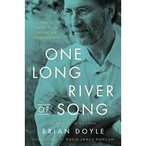 One Long River of Song: Notes on Wonder for the Spiritual and Nonspiritual Alike, Hardcover - Brian Doyle imagine