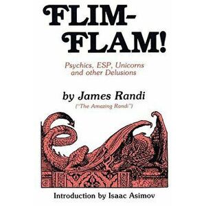 Flim-Flam!: Psychics, ESP, Unicorns, and Other Delusions, Paperback - James Randi imagine