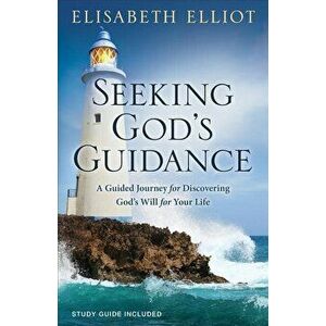 Seeking God's Guidance: A Guided Journey for Discovering God's Will for Your Life, Paperback - Elisabeth Elliot imagine
