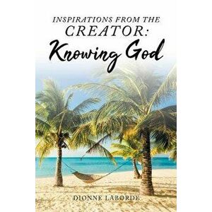 Inspirations From The Creator: Knowing God, Paperback - Dionne Laborde imagine