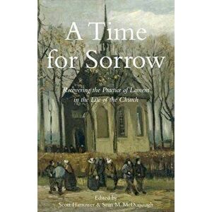 A Time for Sorrow: Recovering the Practice of Lament in the Life of the Church, Paperback - Scott Harrower imagine