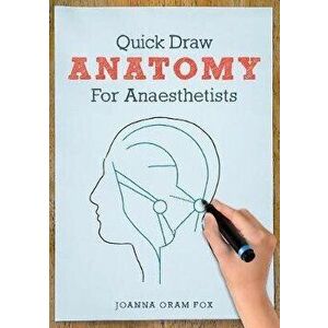 Quick Draw Anatomy for Anaesthetists, Paperback - Joanna Oram Fox imagine