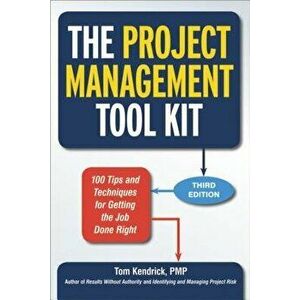 The Project Management Tool Kit: 100 Tips and Techniques for Getting the Job Done Right, Paperback - Tom Kendrick imagine