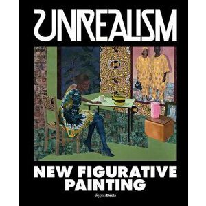 Unrealism: New Figurative Painting, Hardcover - Jeffrey Deitch imagine