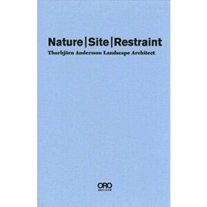 Nature Site Restraint: Thorbjörn Andersson Landscape Architecture, Hardcover - Thorbjorn Andersson imagine