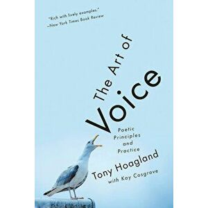 The Art of Voice: Poetic Principles and Practice, Paperback - Tony Hoagland imagine