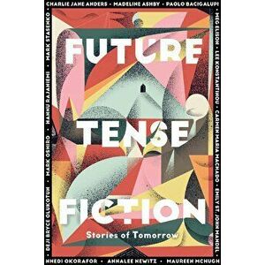 Future Tense Fiction: Stories of Tomorrow, Hardcover - The Editors of Future Tense imagine