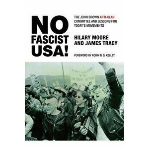 No Fascist Usa!: The John Brown Anti-Klan Committee and Lessons for Today's Movements, Paperback - Hilary Moore imagine