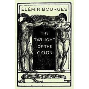 The Twilight of the Gods, Paperback - Elemir Bourges imagine