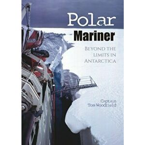 Polar Mariner: Beyond the Limits in Antarctica, Paperback - Captain Tom Woodfield Obe imagine
