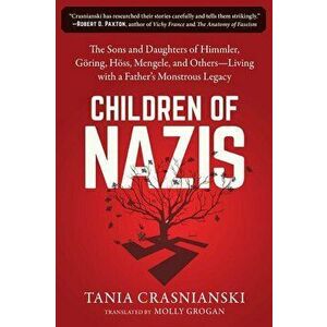 Children of Nazis: The Sons and Daughters of Himmler, Göring, Höss, Mengele, and Others-- Living with a Father's Monstrous Legacy, Paperback - Tania C imagine