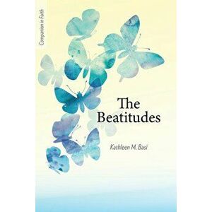 The Beatitudes (Companion in Faith), Paperback - Kathleen M. Basi imagine