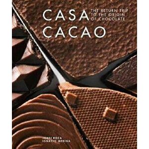 Casa Cacao: The Return Trip to the Origin of Chocolate, Hardcover - Jordi Roca imagine