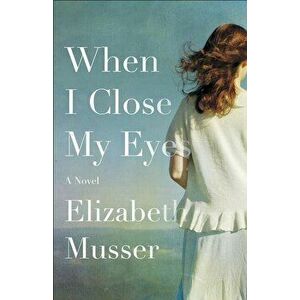 When I Close My Eyes, Paperback - Elizabeth Musser imagine