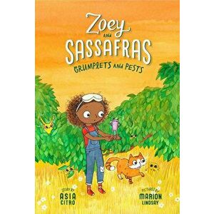 Grumplets and Pests: Zoey and Sassafras #7, Paperback - Asia Citro imagine