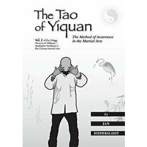 The Tao of Yiquan: The Method of Awareness in the Martial Arts, Paperback - Jan Diepersloot imagine