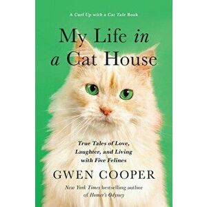 My Life in a Cat House: True Tales of Love, Laughter, and Living with Five Felines, Paperback - Gwen Cooper imagine