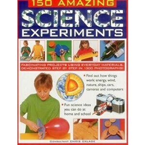 150 Amazing Science Experiments: Fascinating Projects Using Everyday Materials, Demonstrated Step by Step in 1300 Photographs, Paperback - Chris Oxlad imagine