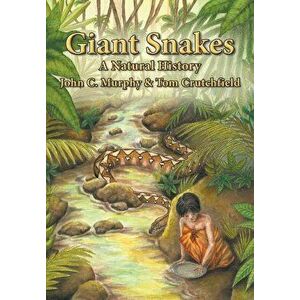 Giant Snakes: A Natural History, Paperback - John C. Murphy imagine