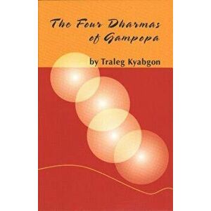 Four Dharmas of Gampopa, Paperback - Venerable Traleg Kyabgon Rinpoche imagine