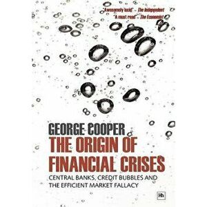 The Origin of Financial Crises, Paperback - George Cooper imagine