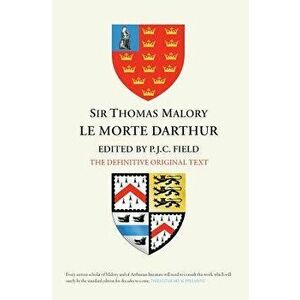 Sir Thomas Malory: Le Morte Darthur: The Definitive Original Text Edition, Paperback - P. J. C. Field imagine