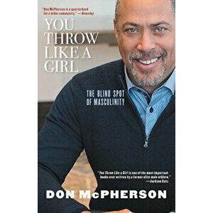 You Throw Like a Girl: The Blind Spot of Masculinity, Paperback - Don McPherson imagine