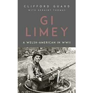 GI Limey: A Welsh-American in WWII, Paperback - Clifford Guard imagine
