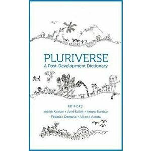 Pluriverse: A Post-Development Dictionary, Paperback - Alberto Acosta imagine