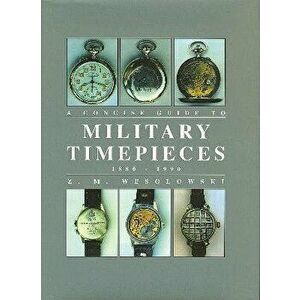 The Concise Guide to Military Timepieces 1880-1990, Hardcover - Z. Wesolowski imagine