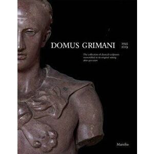 Domus Grimani: The Collection of Classical Sculptures Reassembled in Its Original Setting After 400 Years, Paperback - Toto Rossi imagine