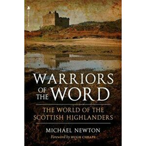 Warriors of the Word: The World of the Scottish Highlanders, Paperback - Michael Newton imagine