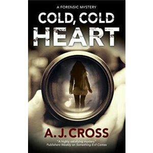 Cold, Cold Heart: A Forensic Mystery, Paperback - A. J. Cross imagine