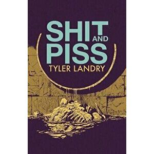 Shit and Piss, Paperback - Tyler Landry imagine