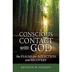 Conscious Contact with God: The Psalms for Addiction and Recovery, Paperback - Kenneth W. Schmidt imagine