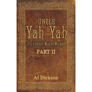 Uncle Yah Yah II: 21st Century Man of Wisdom - Al Dickens imagine