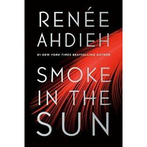 Smoke in the Sun, Paperback - Renee Ahdieh imagine