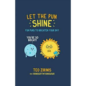 Let the Pun Shine: Fun Puns to Brighten Your Day, Hardcover - Teo Zirinis imagine