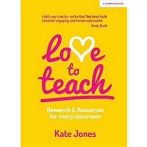 Love to Teach: Research and Resources for Every Classroom, Paperback - Kate Jones imagine