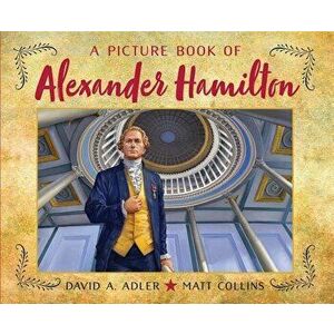 A Picture Book of Alexander Hamilton, Hardcover - David A. Adler imagine