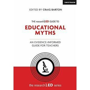 The Researched Guide to Education Myths: An Evidence-Informed Guide for Teachers, Paperback - Craig Barton imagine