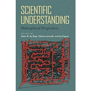 Scientific Understanding: Philosophical Perspectives - Henk W. de Regt imagine