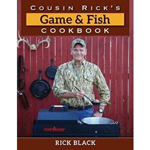 Cousin Rick's Game and Fish Cookbook, Hardcover - Rick Black imagine