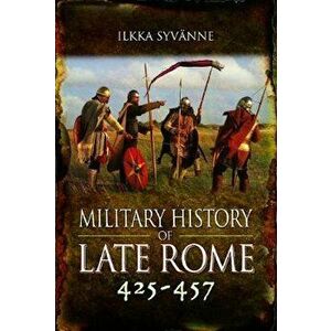 Military History of Late Rome 425-457, Hardcover - Ilkka Syvanne imagine