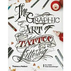 The Graphic Art of Tattoo Lettering: A Visual Guide to Contemporary Styles and Designs, Hardcover - Bj Betts imagine