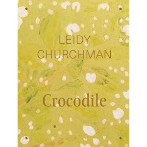 Leidy Churchman: Crocodile, Hardcover - Leidy Churchman imagine
