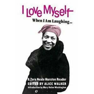 I Love Myself When I Am Laughing... and Then Again When I Am Looking Mean and Impressive: A Zora Neale Hurston Reader, Paperback - Zora Neale Hurston imagine
