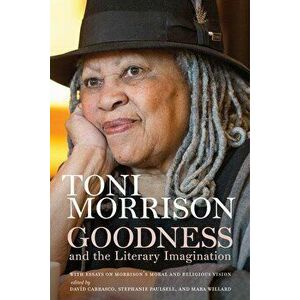 Goodness and the Literary Imagination: Harvard's 95th Ingersoll Lecture with Essays on Morrison's Moral and Religious Vision, Hardcover - Toni Morriso imagine