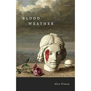 Blood Weather: Poems, Paperback - Alice Friman imagine